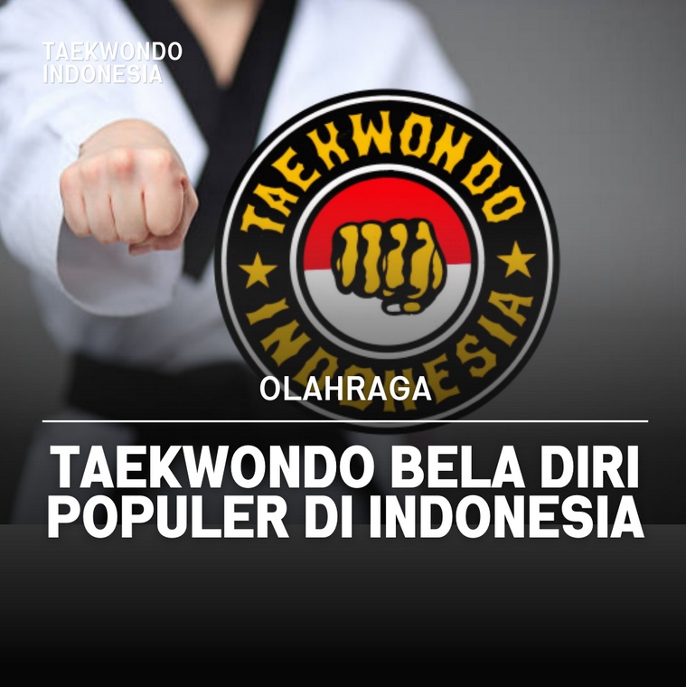 Taekwondo bela diri populer di Indonesia Taekwondo Indonesia Smart
